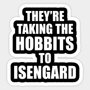 They’re Taking the Hobbits to Isengard Sticker